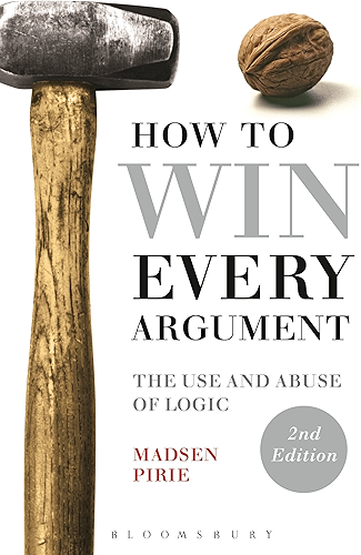 Download How to Win Every Argument: The Use and Abuse of Logic (English Edition) PDF