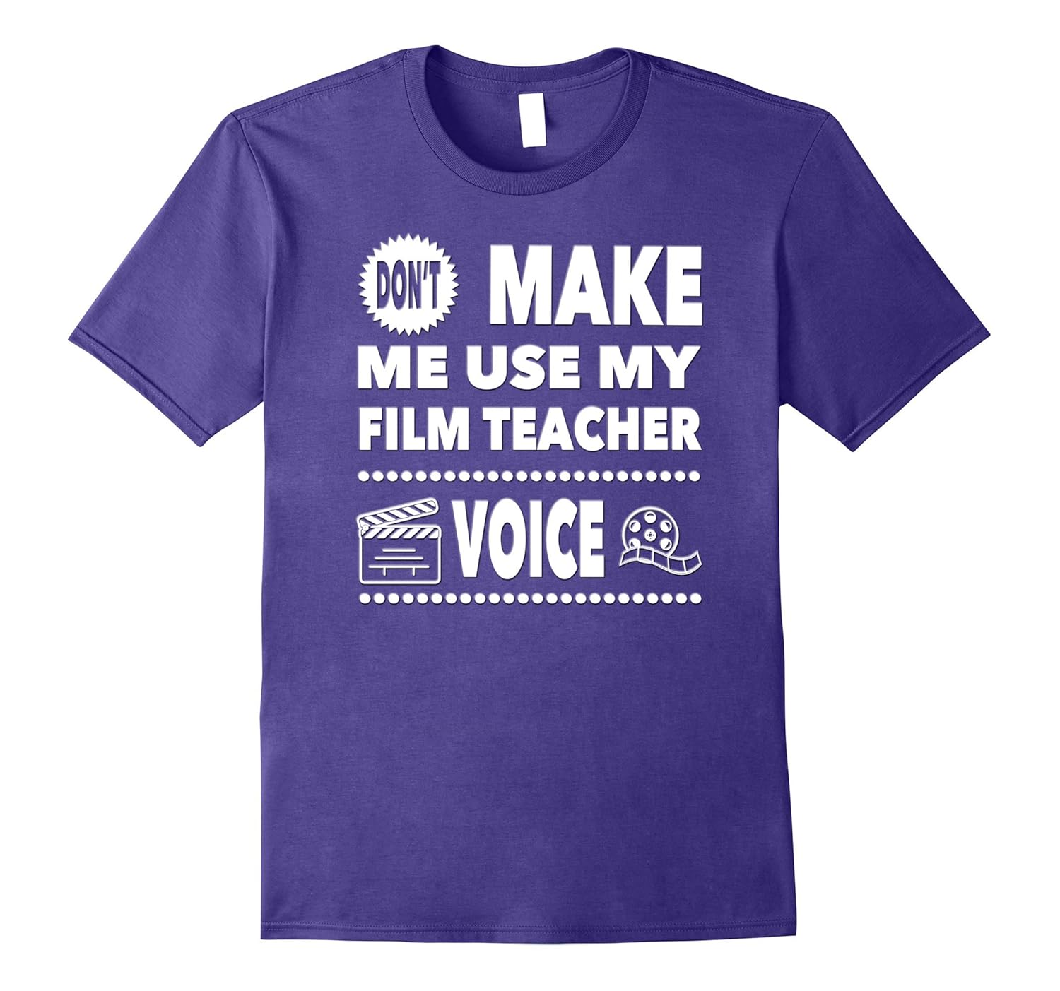 Don't Make Me Use My Film Teacher Voice T-Shirt-ANZ