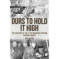 Ours to Hold It High: The History of the 77th Infantry Division in World War II book cover Ours to Hold It High: The History of the 77th Infantry Division in World War II book cover