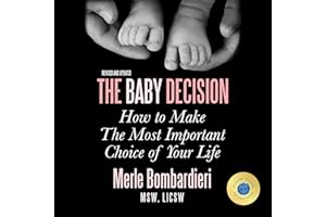 The Baby Decision: How to Make the Most Important Choice of Your Life