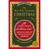 The Man Who Invented Christmas: How Charles Dickens's A Christmas Carol Rescued His Career and Revived Our Holiday Spirits