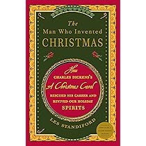 The Man Who Invented Christmas: How Charles Dickens's A Christmas