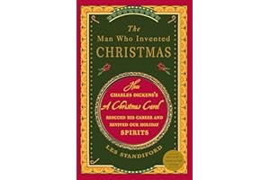 The Man Who Invented Christmas: How Charles Dickens's A Christmas Carol Rescued His Career and Revived Our Holiday Spirits