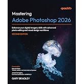 Mastering Adobe Photoshop 2026: Enhance your digital imagery skills with advanced photo editing and visual design workflows