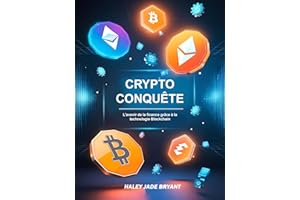 Crypto Conquete: L'avenir de la finance grâce à la technologie Blockchain (French Edition)