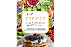 Low FODMAP Diet Cookbook for IBS Beginners: A 30-Day Quick-Start Plan Plus 200+ Easy Low-FODMAP Recipes to Relieve IBS Sympto