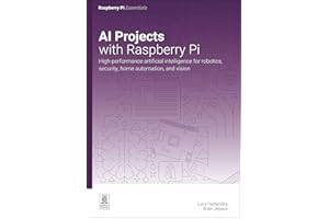 AI projects with Raspberry Pi: High-performance artificial intelligence for robotics, security, home automation, and vision