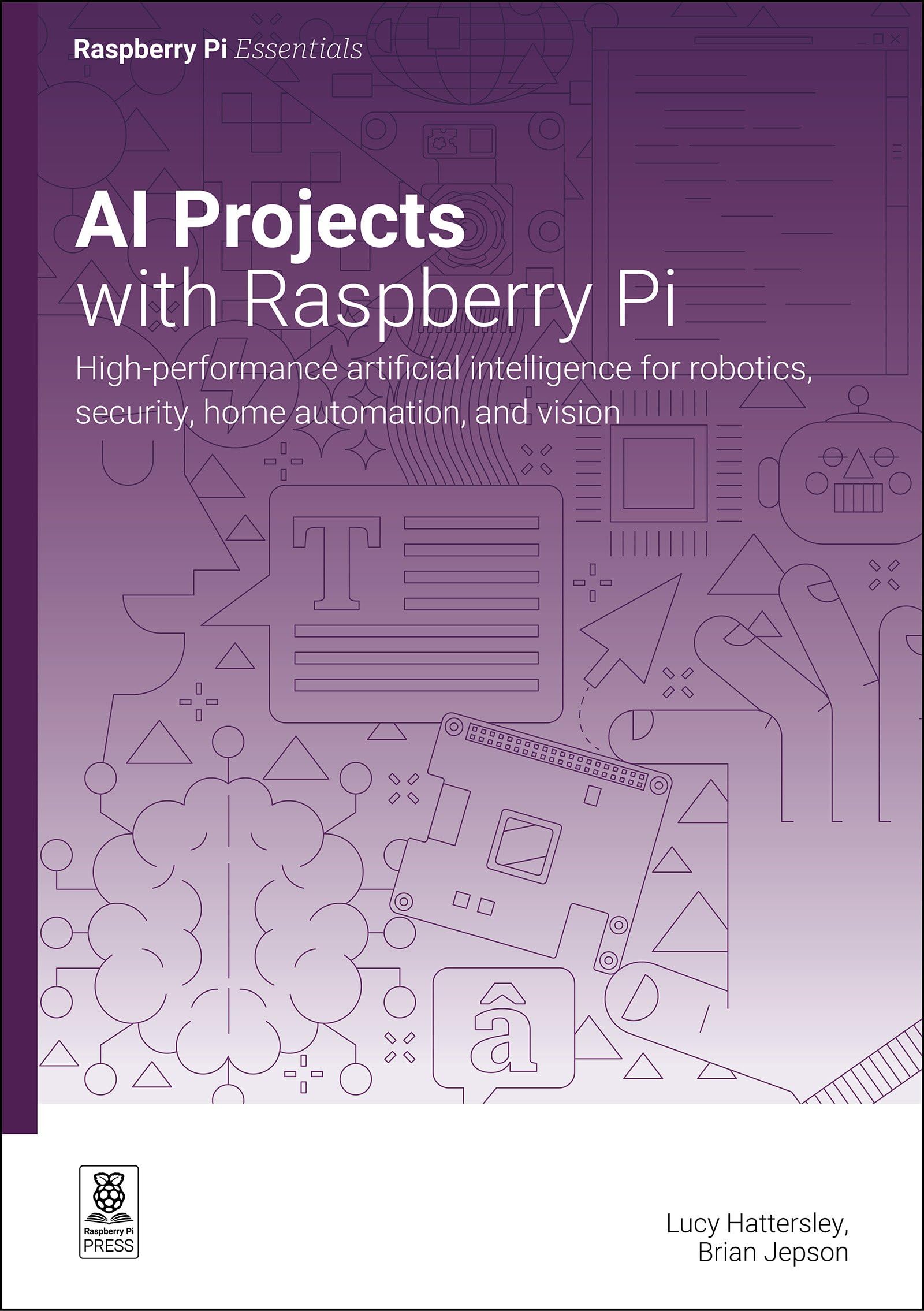 AI projects with Raspberry Pi: High-performance artificial intelligence for robotics, security, home automation, and vision (Essentials)