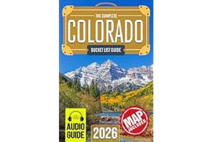 Colorado Bucket List: Set Off on 150 Epic Adventures and Discover Incredible Destinations to Live Out Your Dreams While Creating Unforgettable Memories that Will Last a Lifetime. (Map Included)
