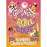 Good Night Stories for Rebel Girls: 100 Inspiring Young Changemakers
