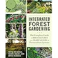 Integrated Forest Gardening: The Complete Guide to Polycultures and Plant Guilds in Permaculture Systems