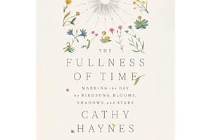 The Fullness of Time: Marking the Day by Birdsong, Blooms, Shadows, and Stars