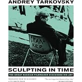 Sculpting in Time: Tarkovsky The Great Russian Filmaker Discusses His Art