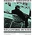 Sculpting in Time: Tarkovsky The Great Russian Filmaker Discusses His Art