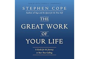 The Great Work of Your Life: A Guide for the Journey to Your True Calling