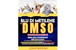 Blu di metilene e DMSO dimetilsolfossido Bibbia della guarigione per cani e gatti: Soluzione farmaceutico per invertire le ma