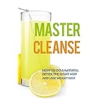 Master Cleanse: How To Do A Natural Detox The Right Way And Lose Weight Fast (lemonade diet, master cleanse diet, detox diet,