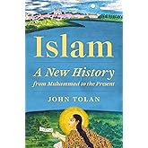 Islam: A New History from Muhammad to the Present