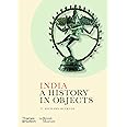 India: A History in Objects (British Museum: A History in Objects)