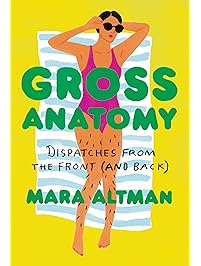 Gross Anatomy: Dispatches from the Front (and Back)