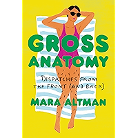 Gross Anatomy: Dispatches from the Front (and Back)