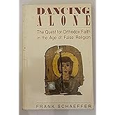 Dancing Alone: The Quest for Orthodox Faith in the Age of False Religion