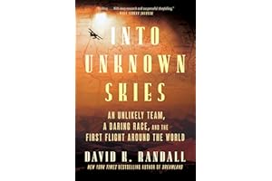 Into Unknown Skies: An Unlikely Team, a Daring Race, and the First Flight Around the World