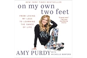 On My Own Two Feet: From Losing My Legs to Learning the Dance of Life