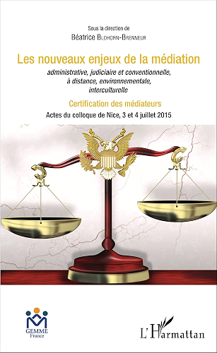 Download Les nouveaux enjeux de la médiation administrative, judiciaire et conventionnelle, à distance, environnementale, interculturelle: Certification des médiateurs ... du colloque de Nice, 3 et 4 juillet 2015 PDF