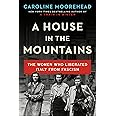 A House in the Mountains: The Women Who Liberated Italy from Fascism (The Resistance Quartet, 4)
