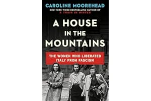 A House in the Mountains: The Women Who Liberated Italy from Fascism