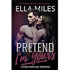 Pretend I'm Yours: A Fake Marriage Romance