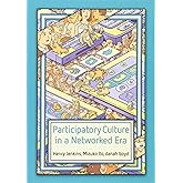 Participatory Culture in a Networked Era: A Conversation on Youth, Learning, Commerce, and Politics