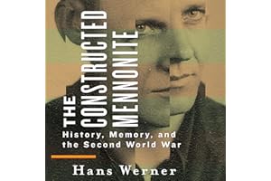 The Constructed Mennonite: History, Memory, and the Second World War