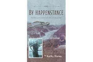 By Happenstance: Walter's Story (By Happenstance: Stories of My Parents Before They Were My Parents)