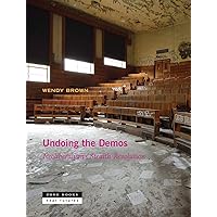 Undoing the Demos: Neoliberalism’s Stealth Revolution (Near Future Series)
