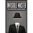 The Invisible Master: Secret Chiefs, Unknown Superiors, and the Puppet Masters Who Pull the Strings of Occult Power from the 