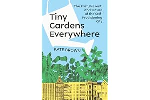 Tiny Gardens Everywhere: The Past, Present, and Future of the Self-Provisioning City