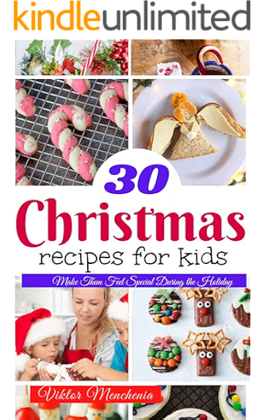 Amazon Com 30 Christmas Recipes For Kids Make Them Feel Special During The Holiday Ebook Menchenia Viktor Kindle Store