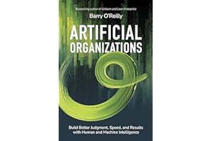 Artificial Organizations: Build Better Judgment, Speed, and Results with Human and Machine Intelligence
