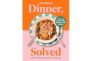 Dinner, Solved: Fast and Flexible Recipes for Every Day in 10, 20, 30 or 40 Minutes