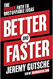 Better and Faster: The Proven Path to Unstoppable Ideas