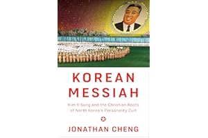 Korean Messiah: Kim Il Sung and the Christian Roots of North Korea's Personality Cult