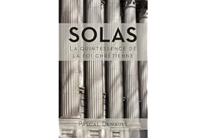 Solas : la quintessence de la foi chrétienne (French Edition)