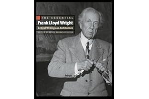 The Essential Frank Lloyd Wright: Critical Writings on Architecture