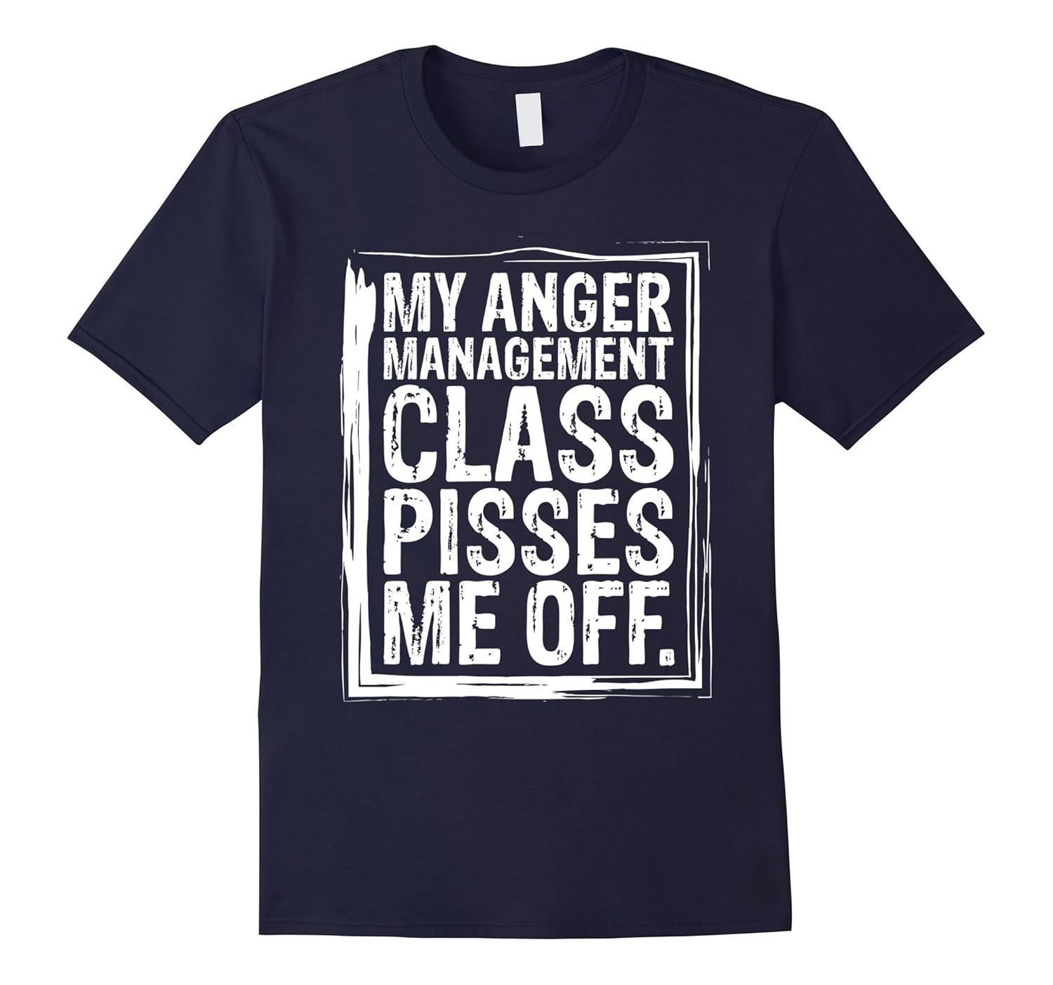 My Anger Management Class Pisses Me Off Funny T-Shirts-T-Shirt