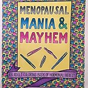 Amazon Com Menopausal Mania Amp Mayhem An Adult Coloring