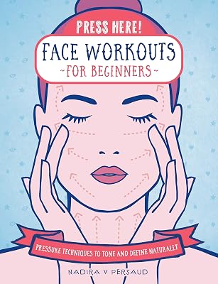 Press Here! Face Workouts for Beginners: Pressure Techniques to Tone and Define Naturally