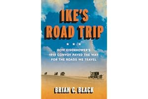 Ike's Road Trip: How Eisenhower's 1919 Convoy Paved the Way for the Roads We Travel