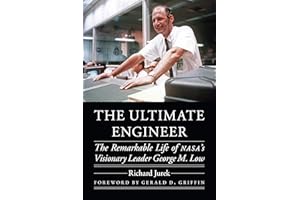 The Ultimate Engineer: The Remarkable Life of NASA's Visionary Leader George M. Low